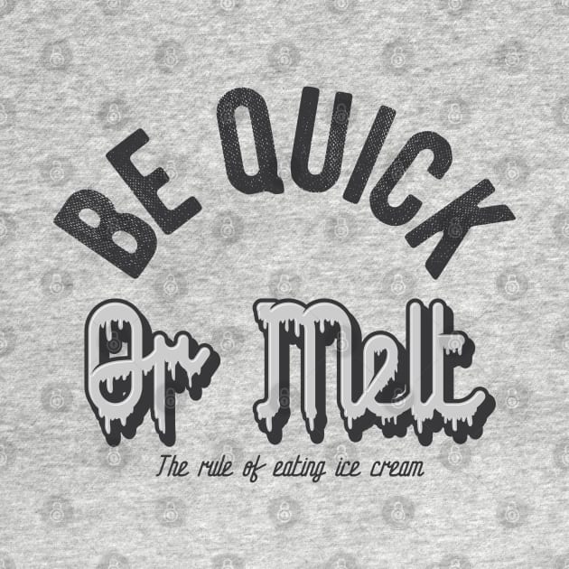 Be quick or melt by ShirtyLife